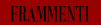 frammenti